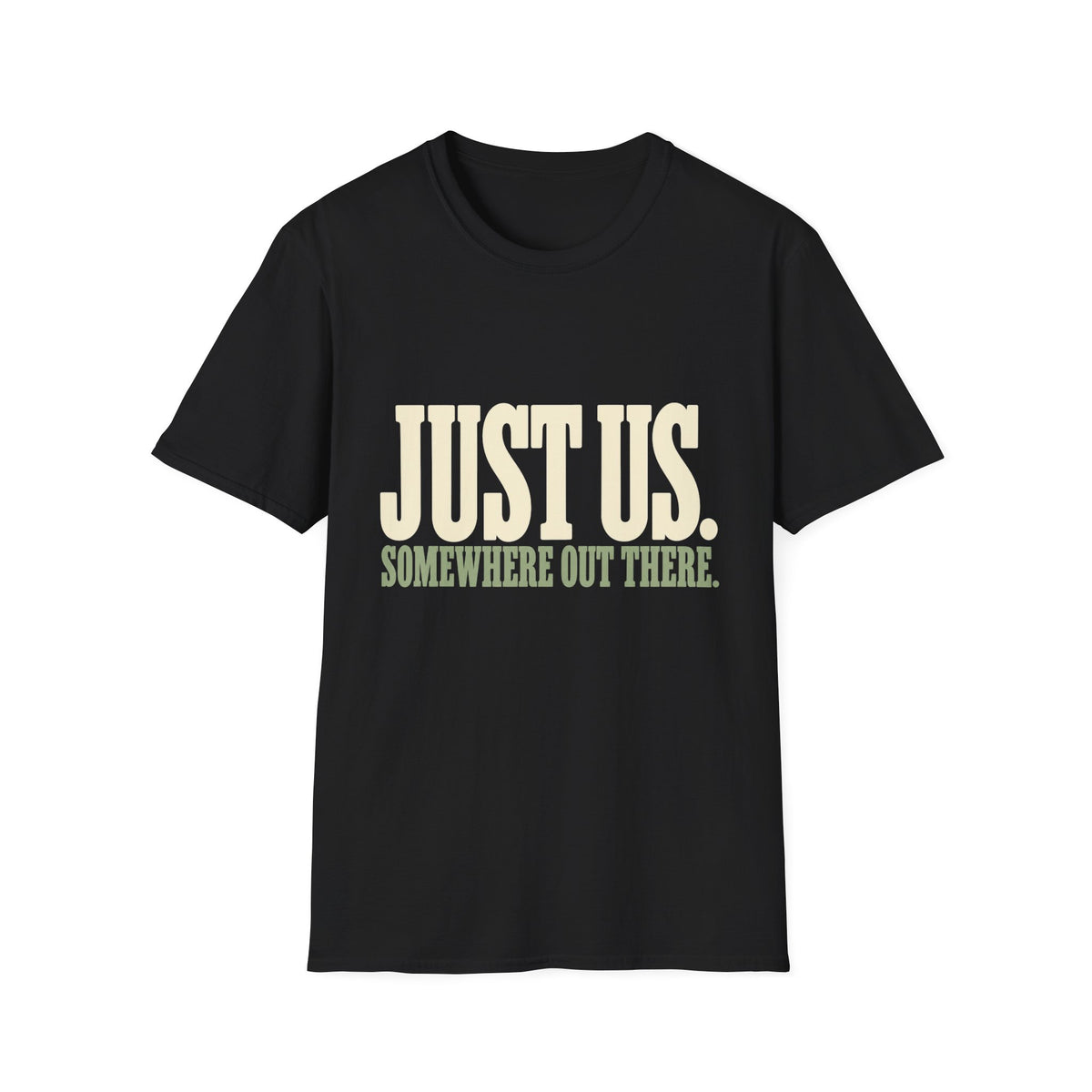 Just Us. Somewhere Out There. T-Shirt