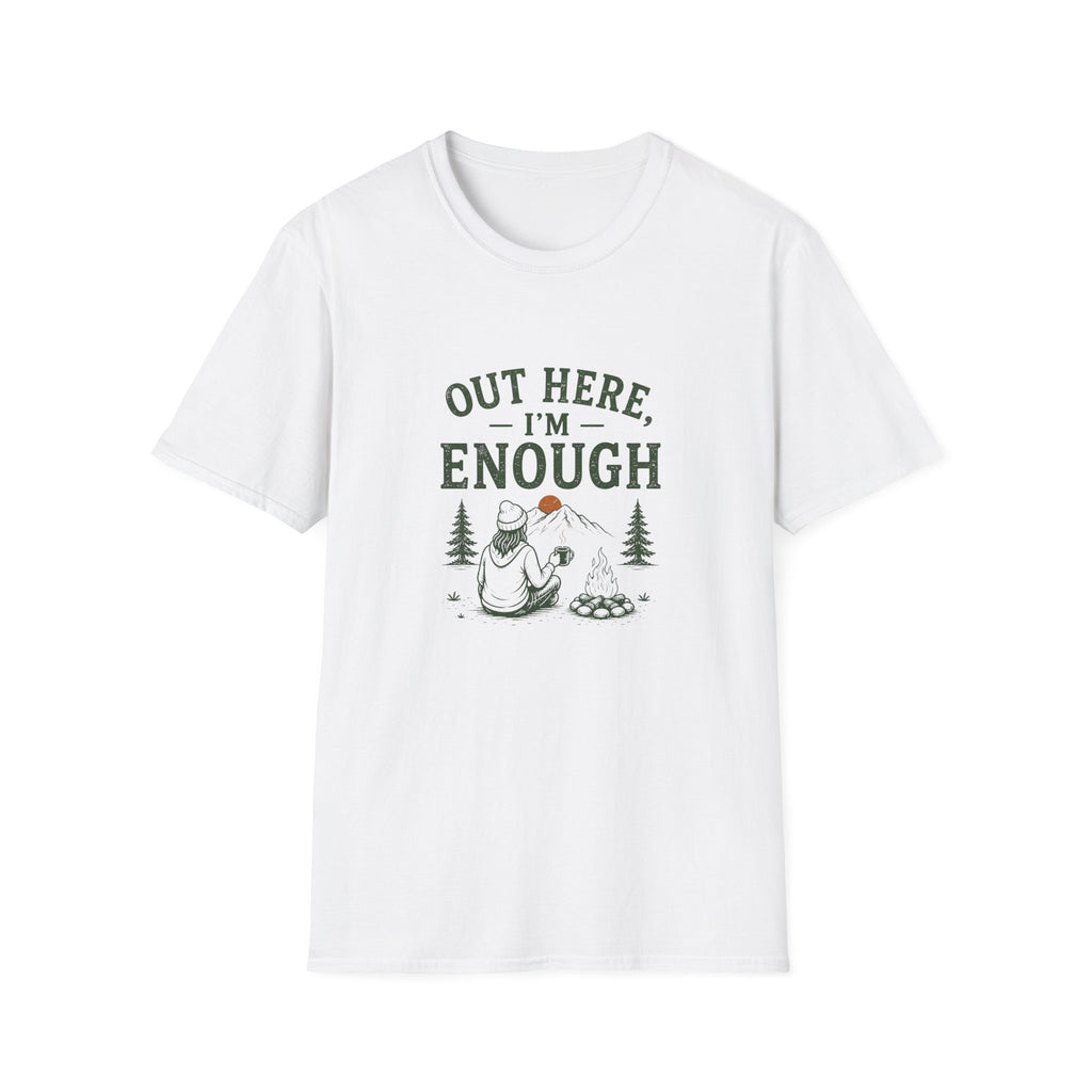 Out Here, I'm Enough. T‑Shirt