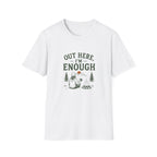 Out Here, I'm Enough. T‑Shirt