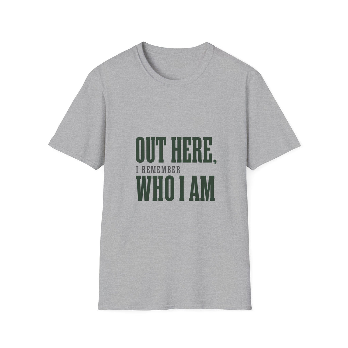Out Here, I Remember Who I Am. T-Shirt