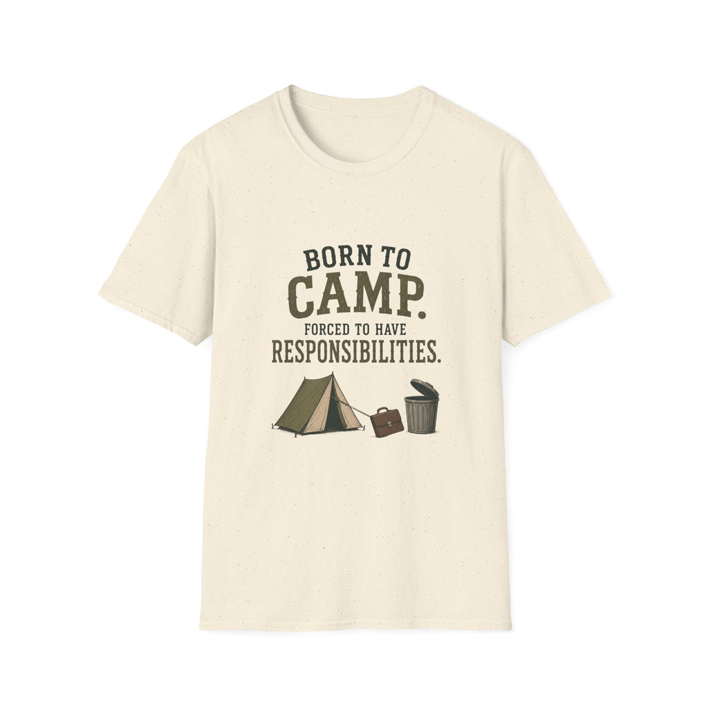 Born To Camp. Force To Have Responsibilities. T‑Shirt
