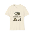 Born To Camp. Force To Have Responsibilities. T‑Shirt