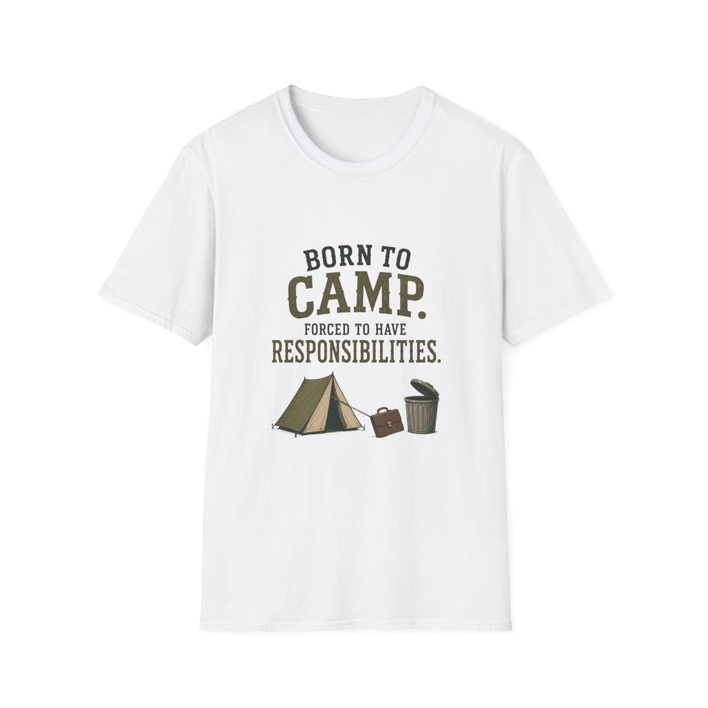 Born To Camp. Force To Have Responsibilities. T‑Shirt