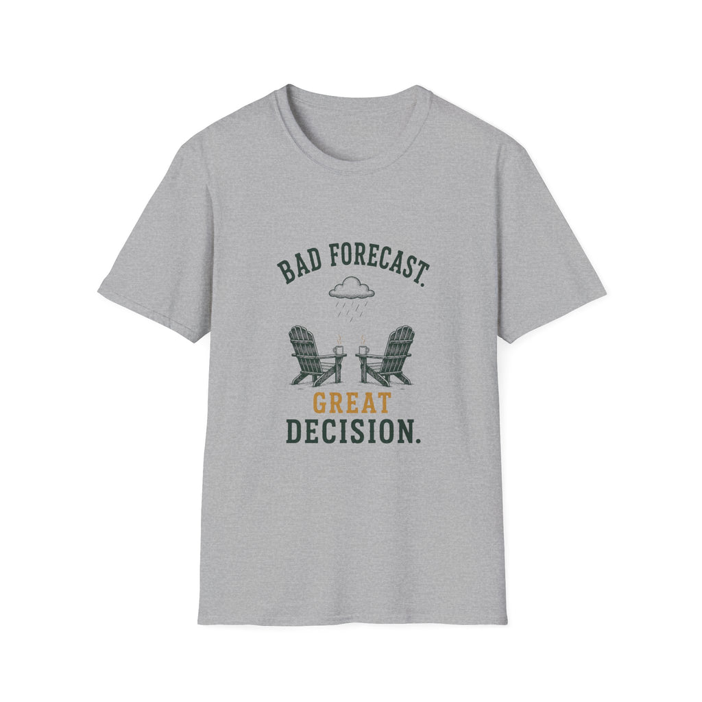 Bad Forecast. Great Decision. T‑Shirt