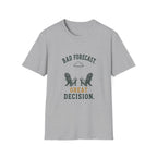 Bad Forecast. Great Decision. T‑Shirt