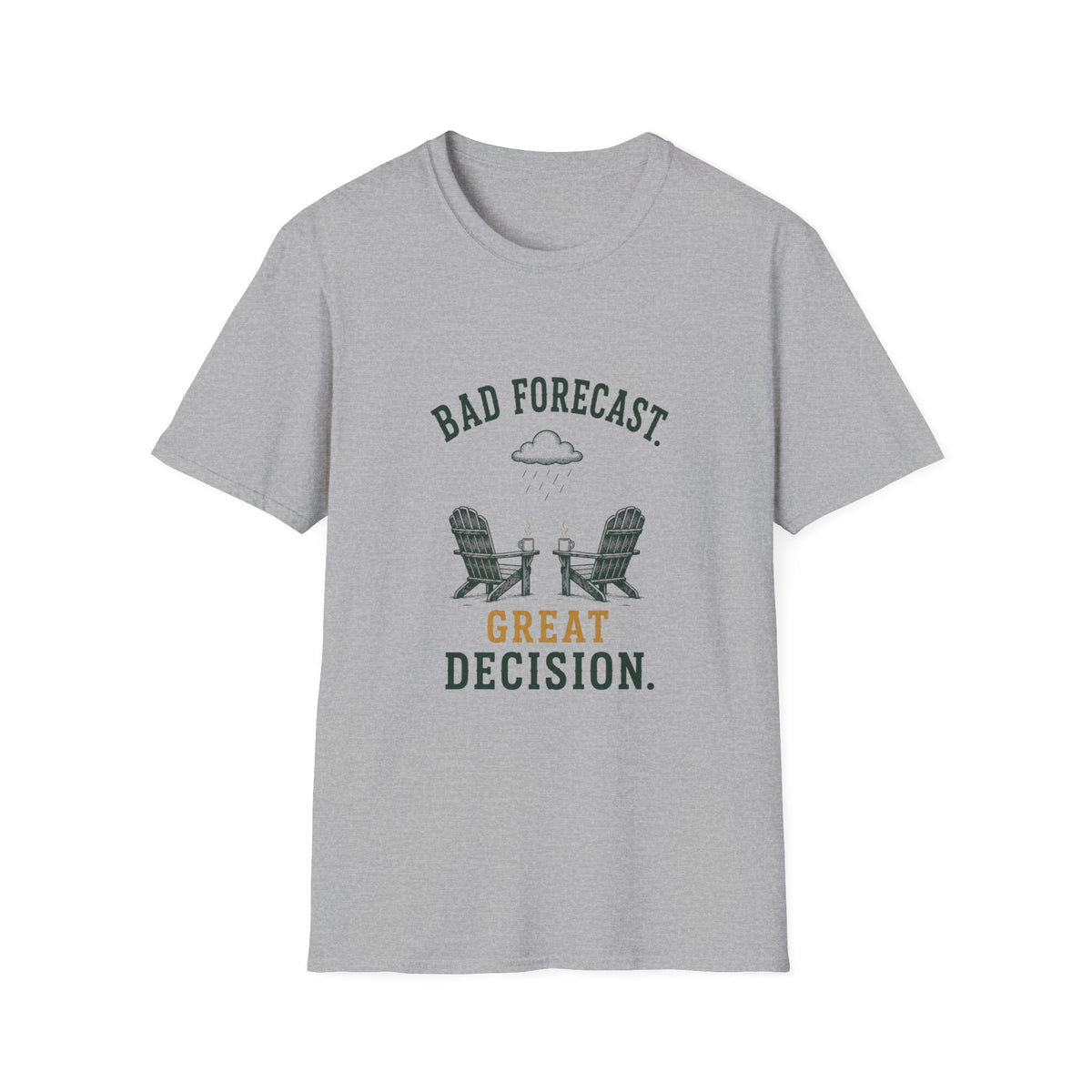 Bad Forecast. Great Decision. T‑Shirt
