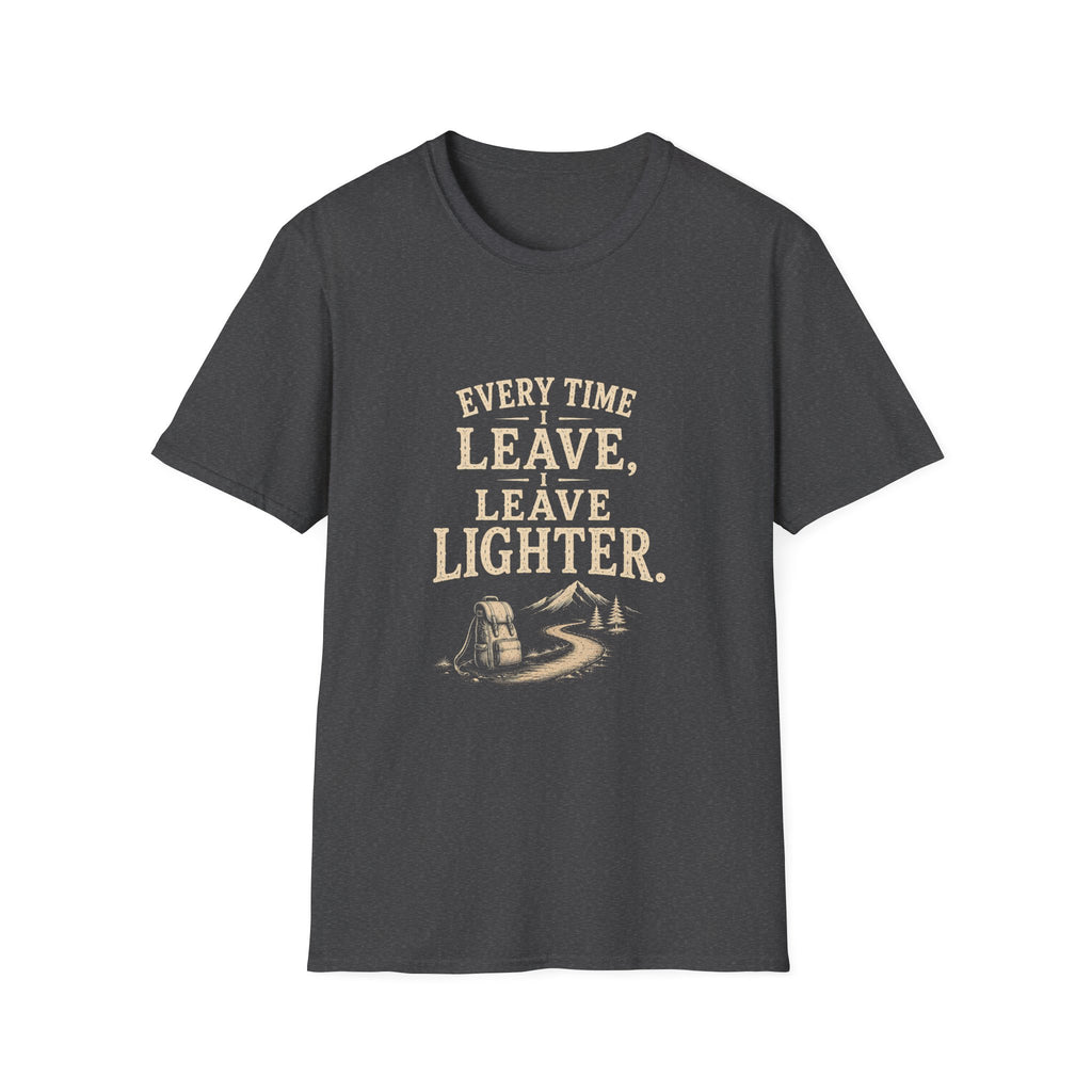 Every Time I Leave, I Leave Lighter. T‑Shirt