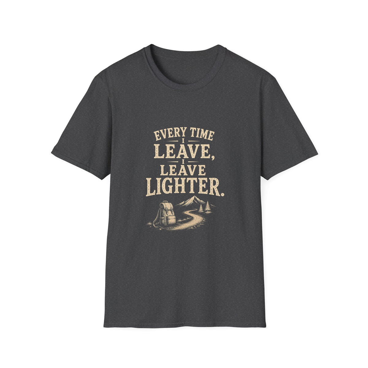 Every Time I Leave, I Leave Lighter. T‑Shirt