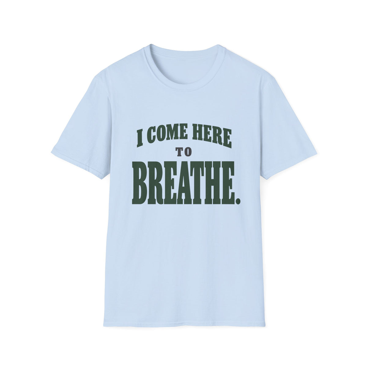 I Come Here To Breathe. T-Shirt