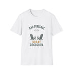 Bad Forecast. Great Decision. T‑Shirt