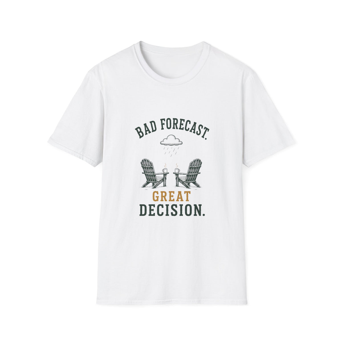 Bad Forecast. Great Decision. T‑Shirt