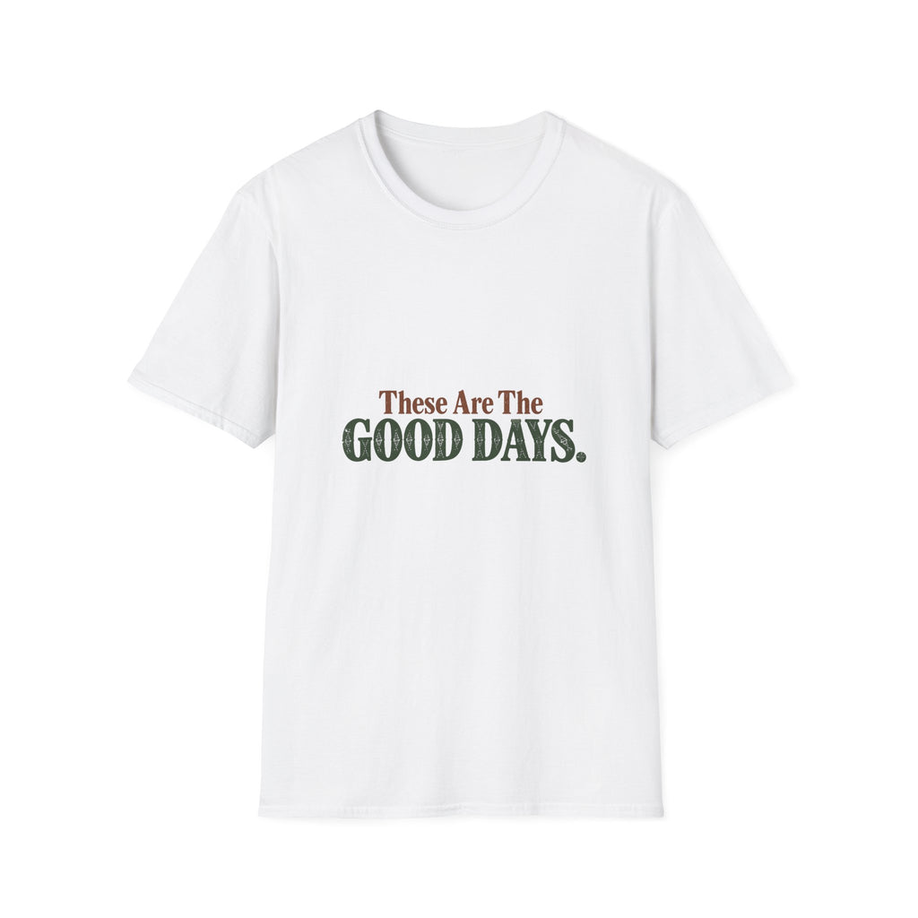 These Are The Good Days T-Shirt