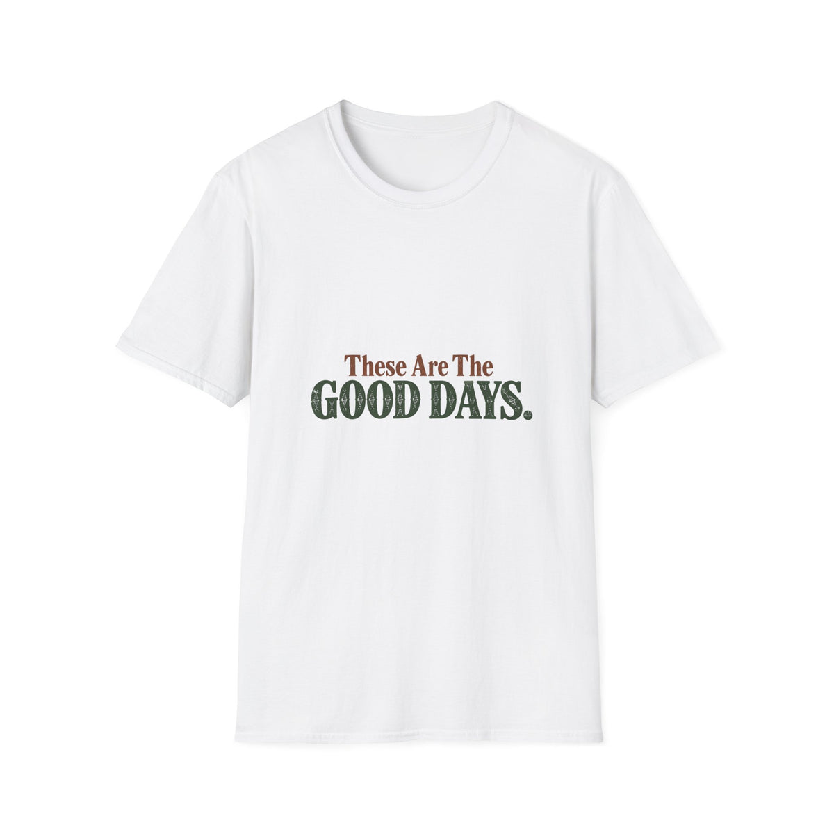 These Are The Good Days T-Shirt