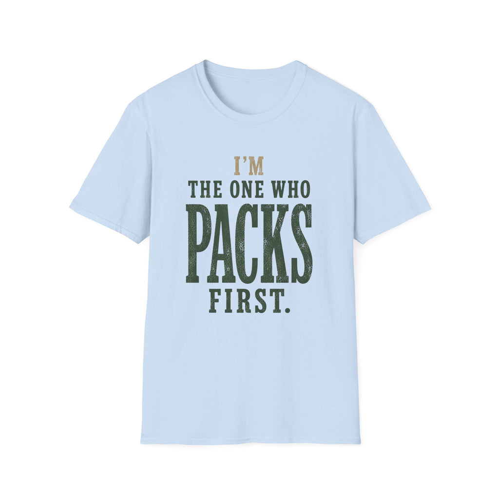 I'm The One Who Packs First. T‑Shirt