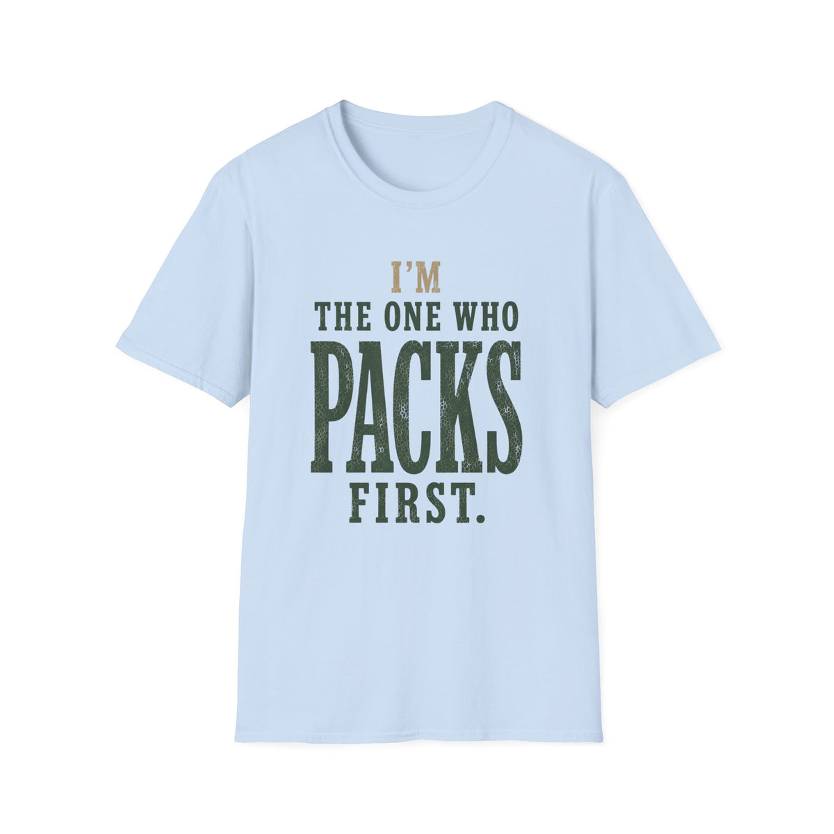 I'm The One Who Packs First. T‑Shirt