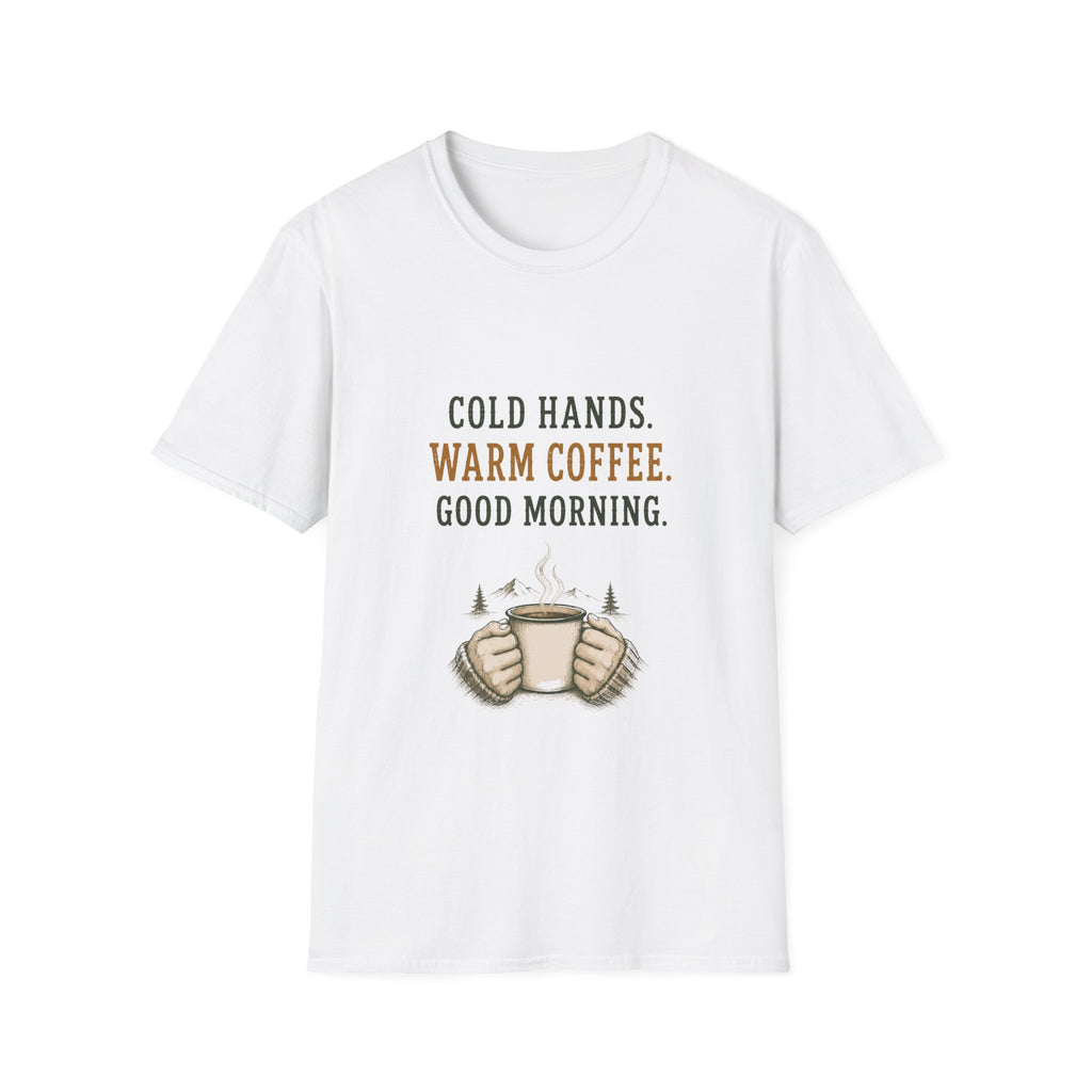 Cold Hands. Warm Coffee. Good Morning. T‑Shirt