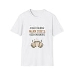 Cold Hands. Warm Coffee. Good Morning. T‑Shirt