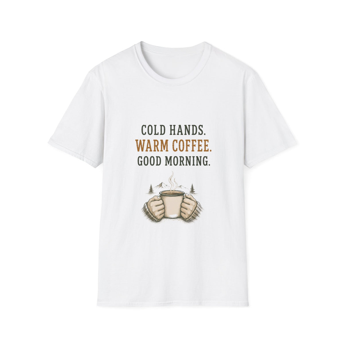 Cold Hands. Warm Coffee. Good Morning. T‑Shirt