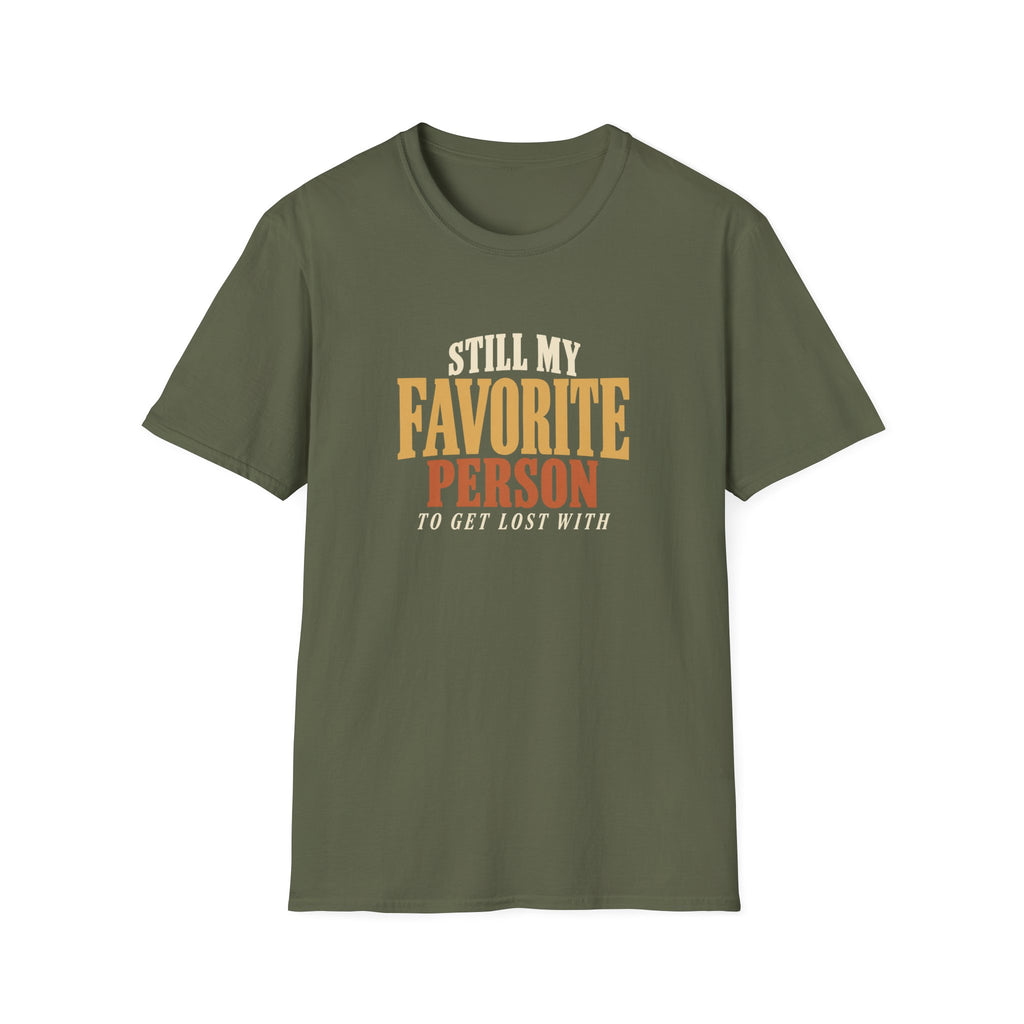 Still My Favorite Person To Get Lost With. T-shirt