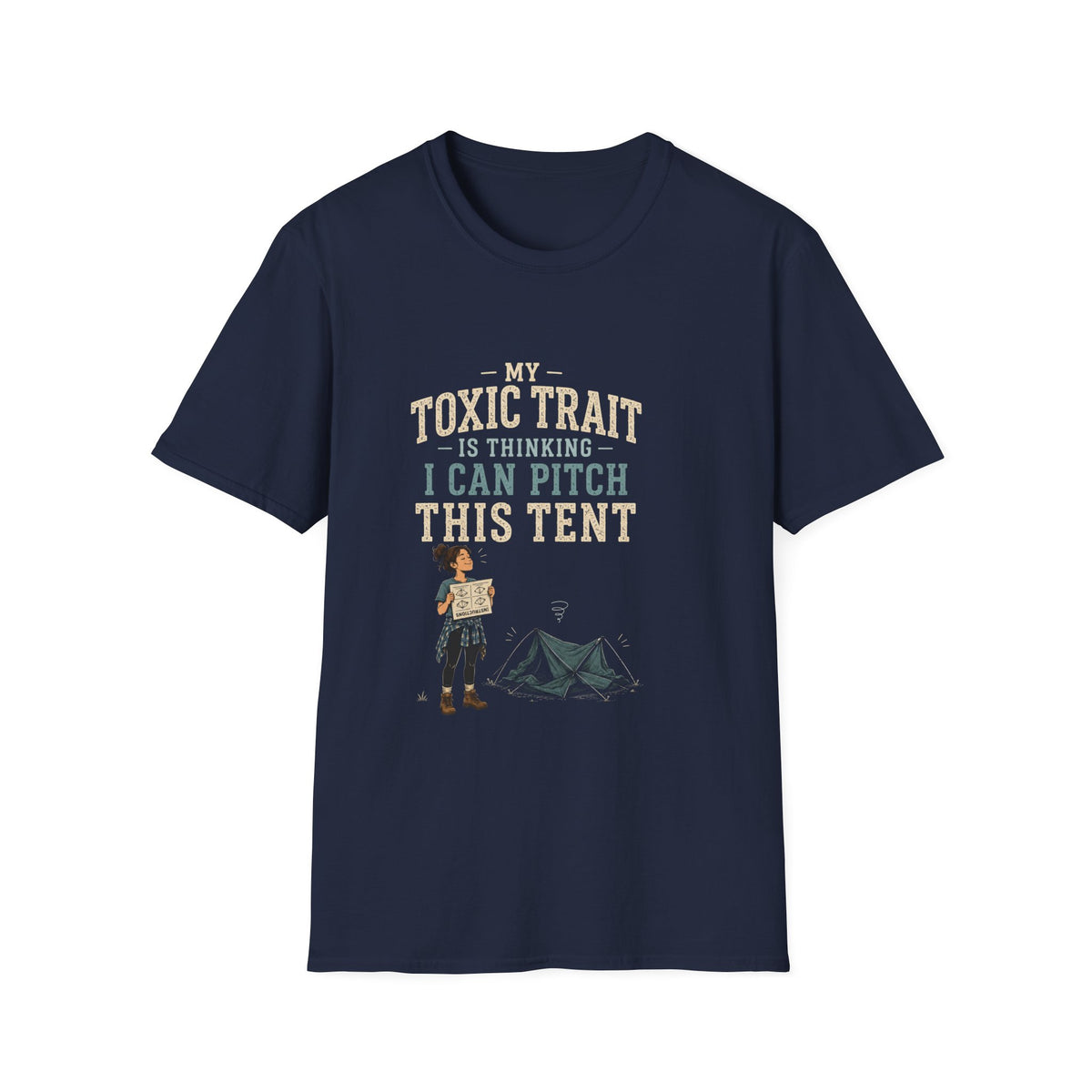 My Toxic Trait Is Thinking I Can Pitch This Tent. T‑Shirt