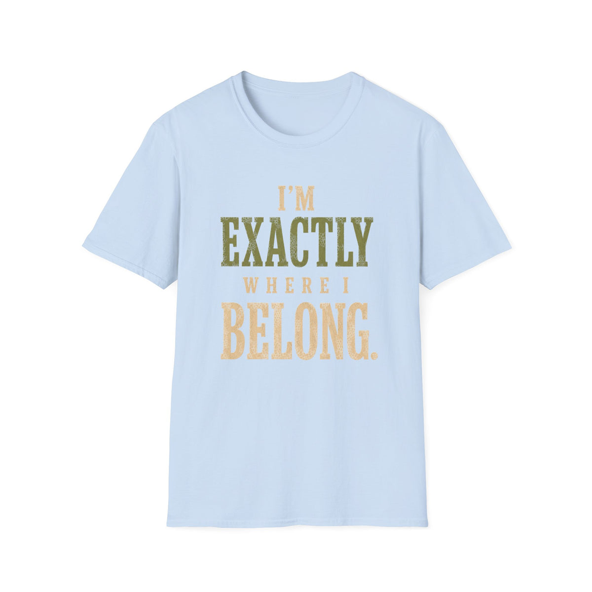 I'm Exactly Where I Belong. T‑Shirt