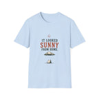 It Looked Sunny From Home. T‑Shirt