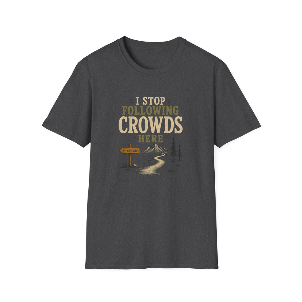 I Stop Following Crowds Here. T‑Shirt