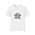 I Like Who I Am Out Here With You. T-shirt