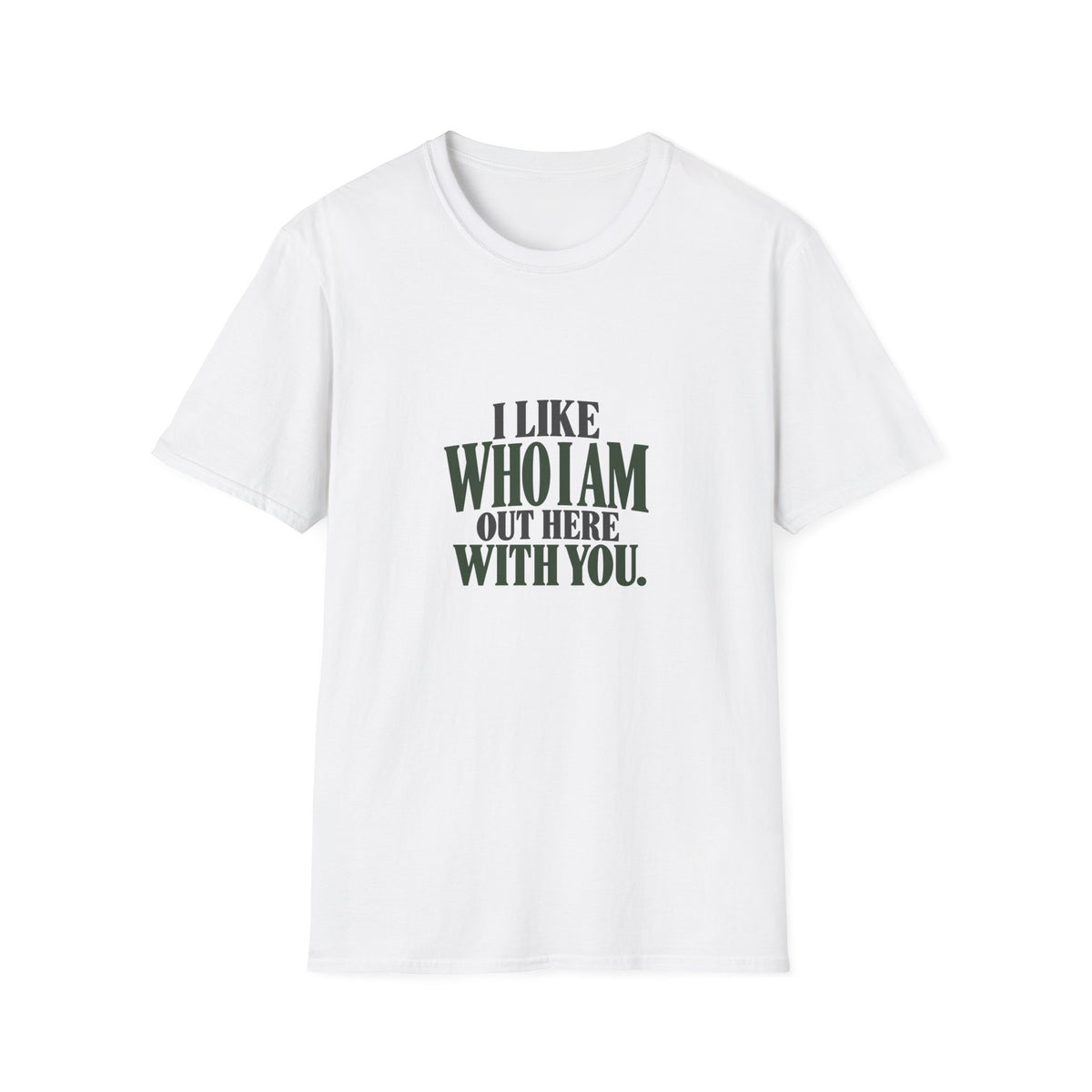 I Like Who I Am Out Here With You. T-shirt