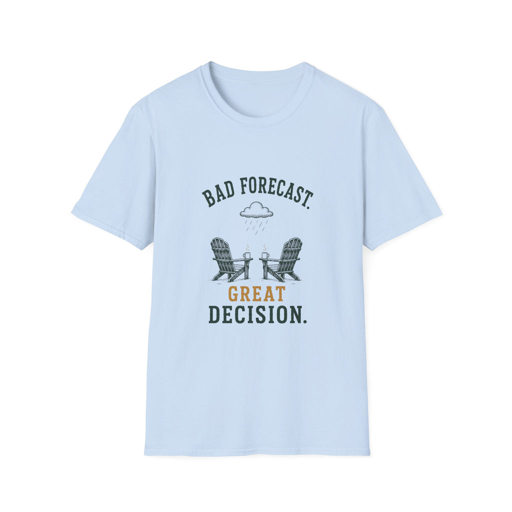 Bad Forecast. Great Decision. T‑Shirt