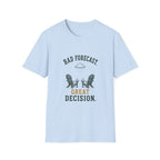 Bad Forecast. Great Decision. T‑Shirt
