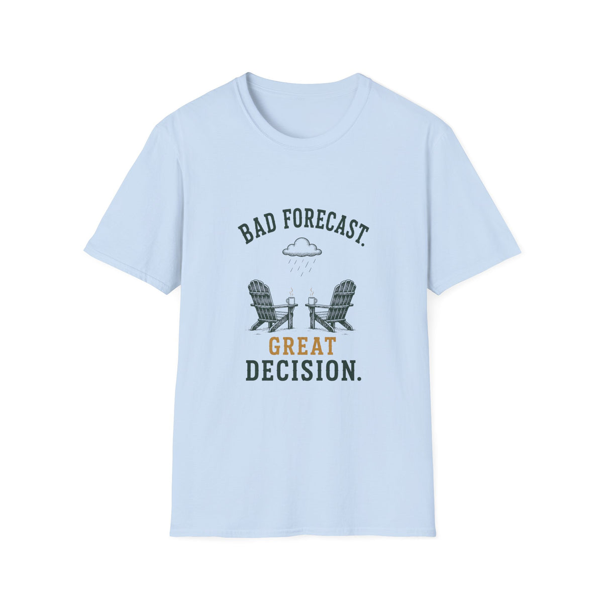 Bad Forecast. Great Decision. T‑Shirt