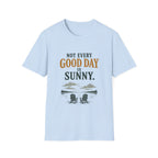 Not Every Good Day Is Sunny. T‑Shirt