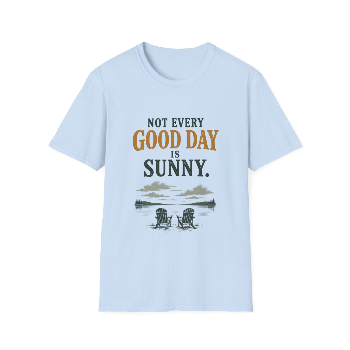 Not Every Good Day Is Sunny. T‑Shirt