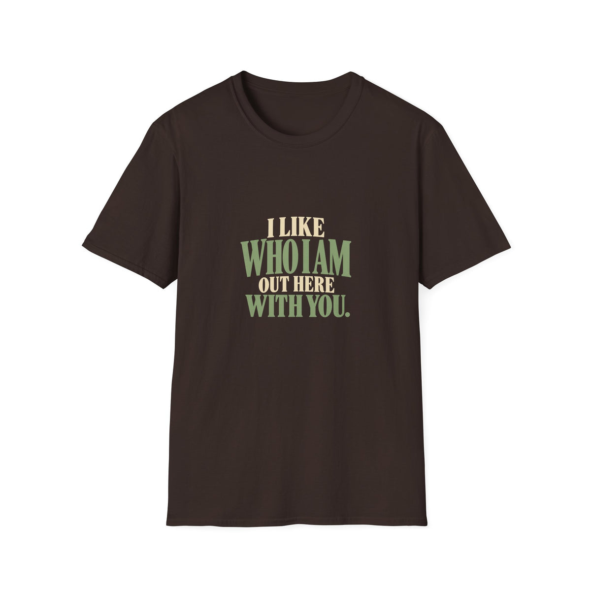 I Like Who I Am Out Here With You. T-shirt