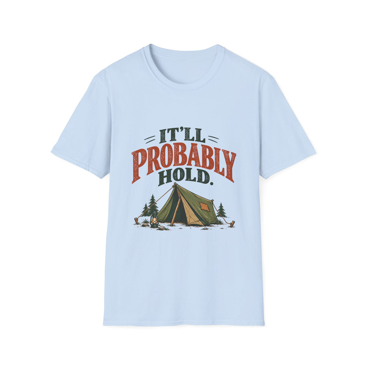 It'll Probably Hold. T-shirt