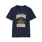 We Thought Someone Could Cooks. T-Shirts