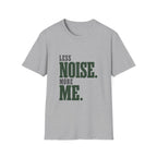 Less Noise. More Me. T-shirt