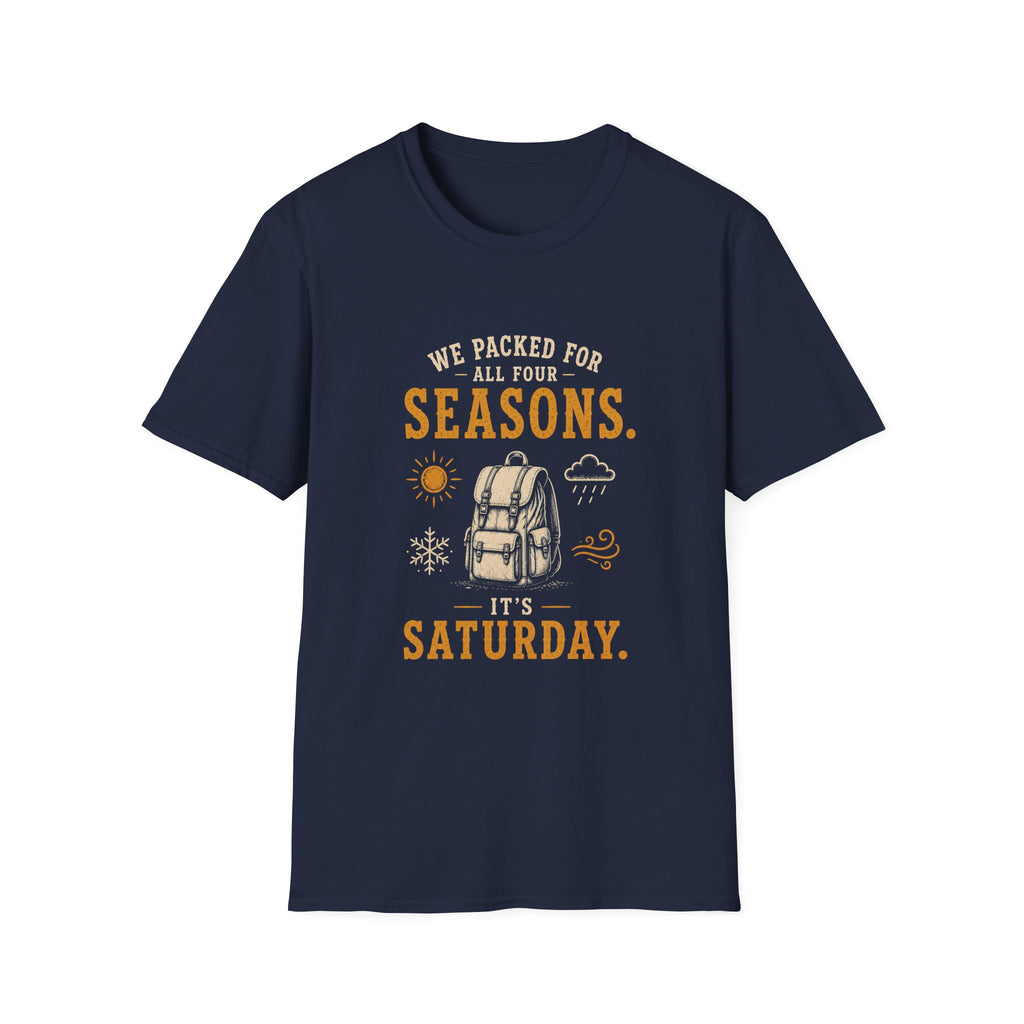 We Packed For All Four Seasons. It's Saturday. T‑Shirt
