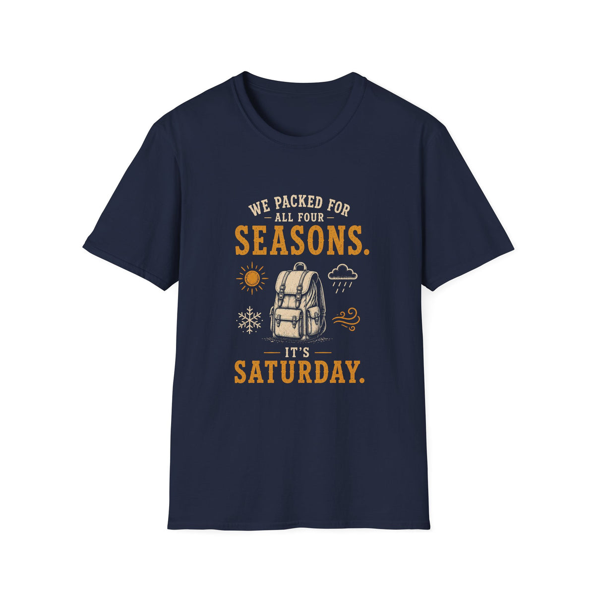 We Packed For All Four Seasons. It's Saturday. T‑Shirt