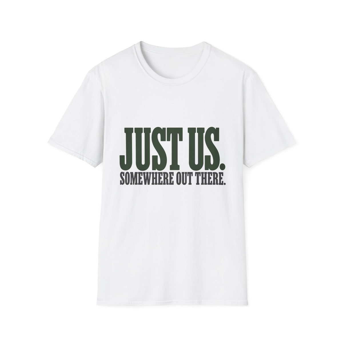Just Us. Somewhere Out There. T-Shirt