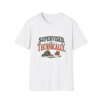 Supervised. Technically. T-shirt