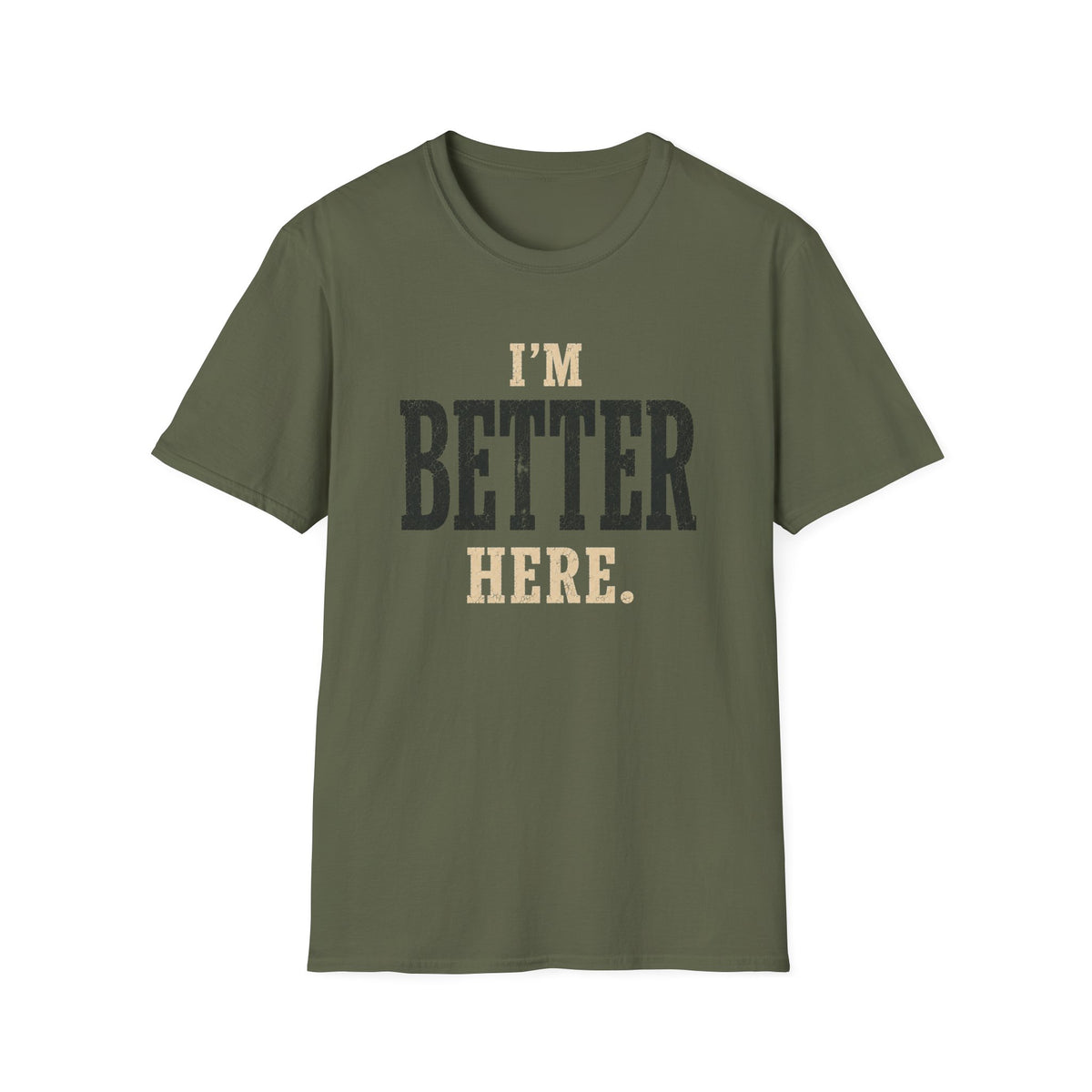 I'm Better Here. T‑Shirt