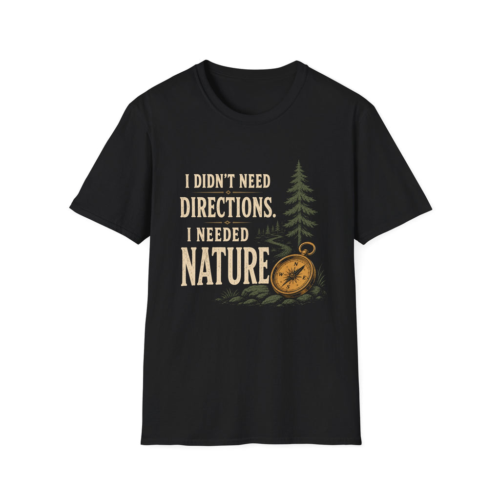 I Didn't Need Direction. I Needed Nature T-Shirt
