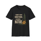I Didn't Need Direction. I Needed Nature T-Shirt