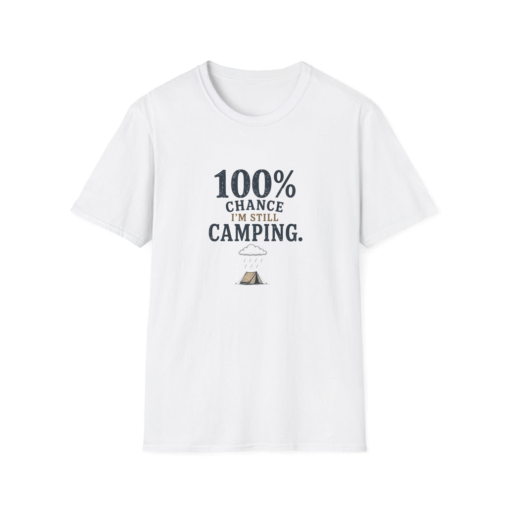 100% Chance I'm Still Camping. T‑Shirt