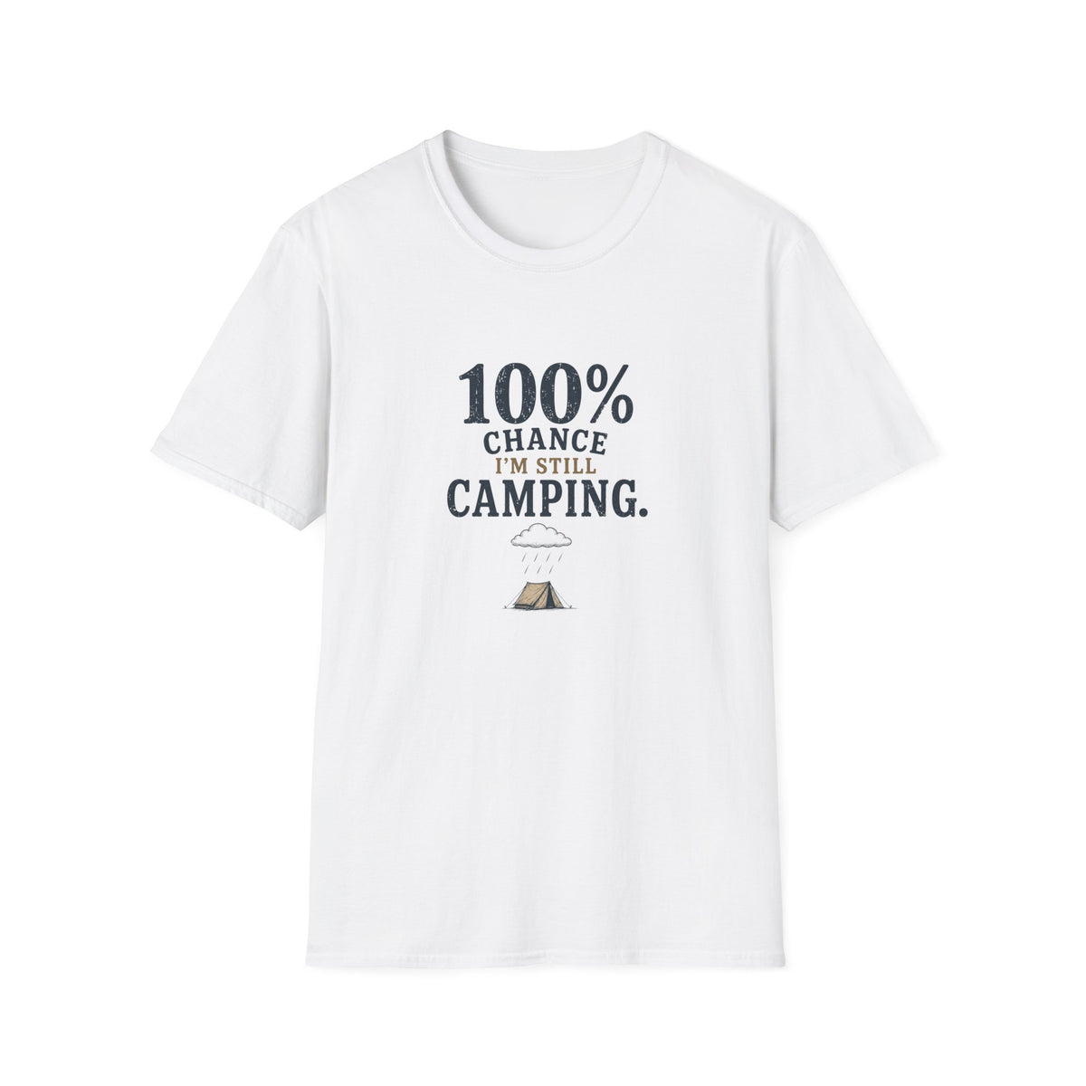 100% Chance I'm Still Camping. T‑Shirt