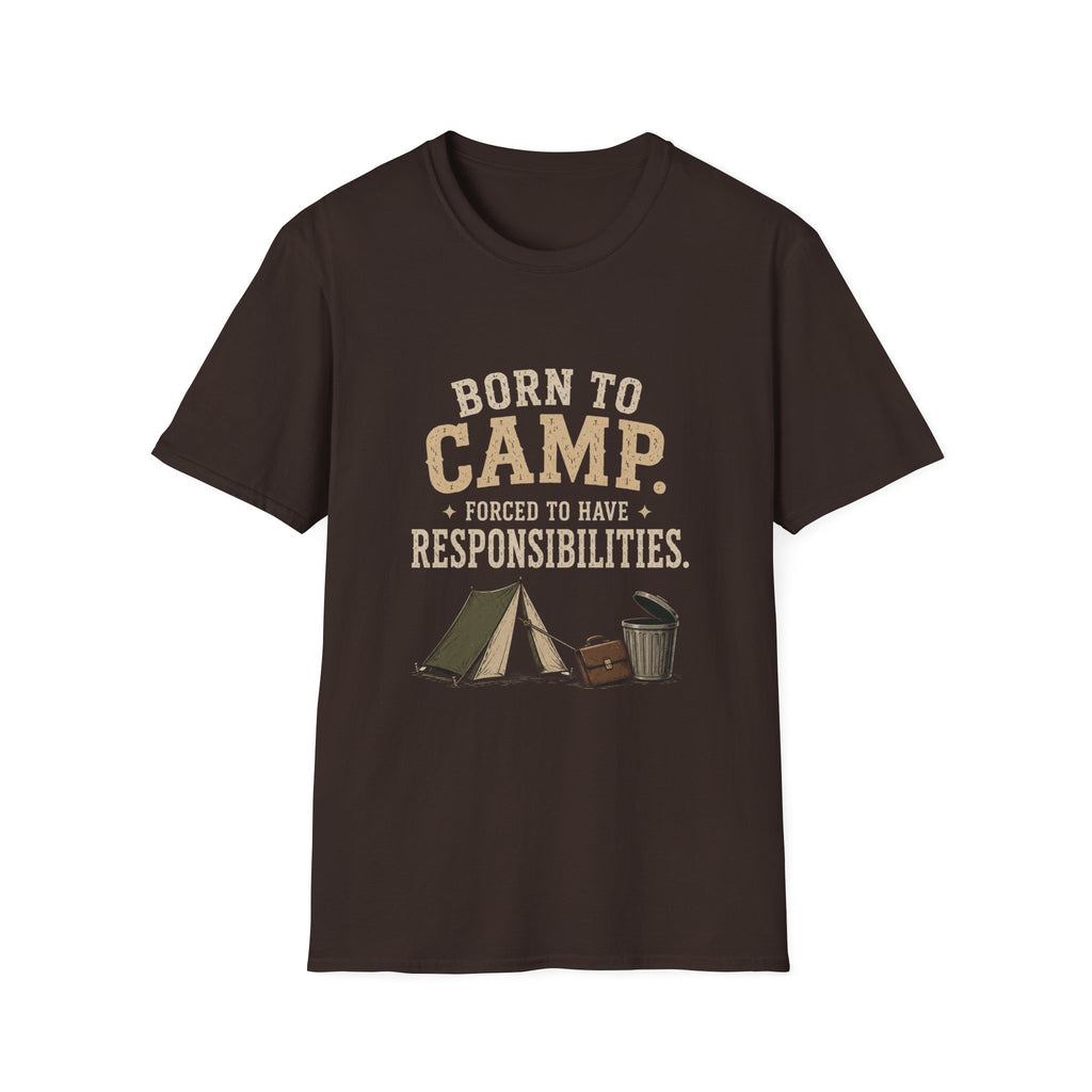Born To Camp. Force To Have Responsibilities. T‑Shirt