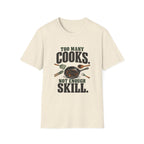 Too Many Cooks, Not Enough Skill T-Shirts