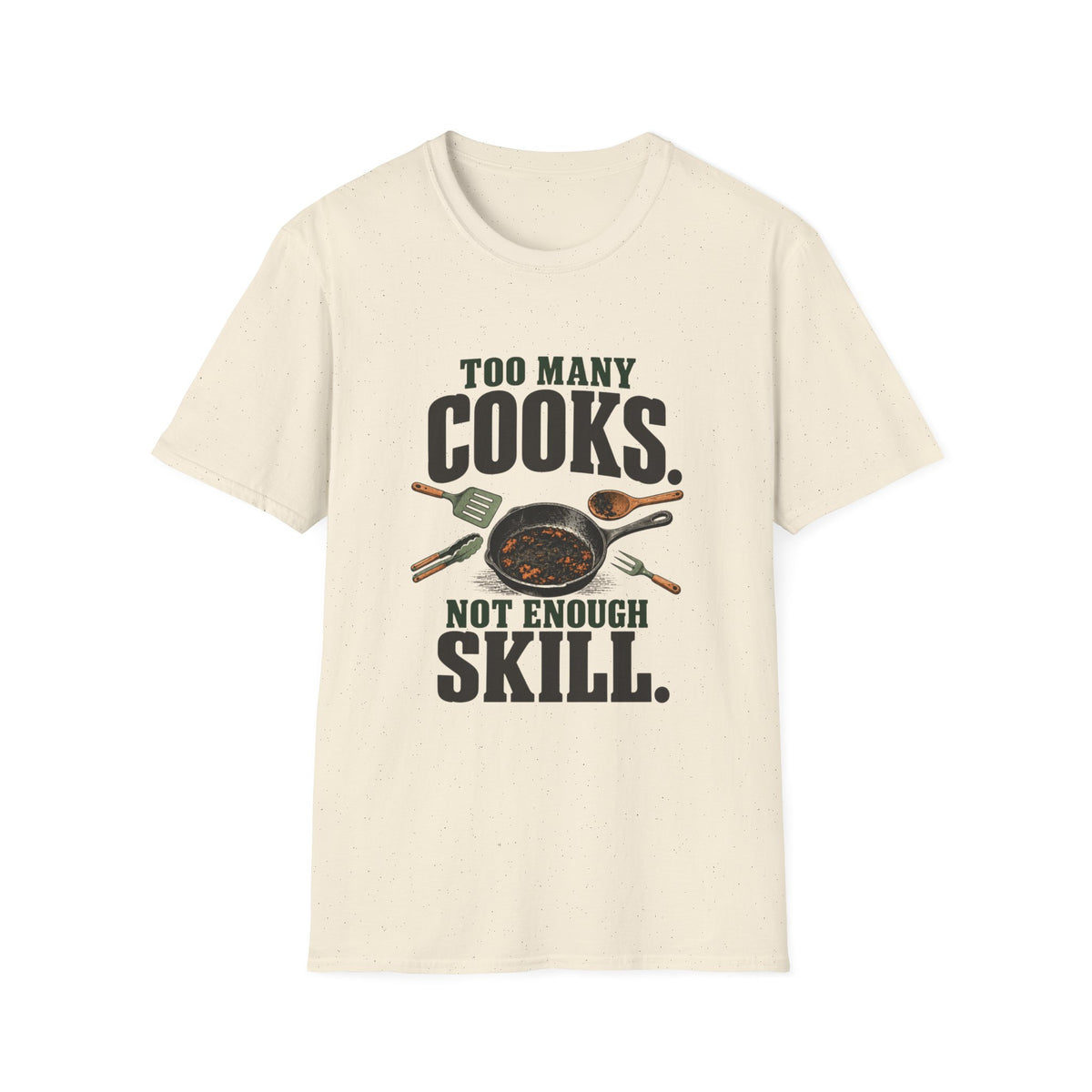 Too Many Cooks, Not Enough Skill T-Shirts